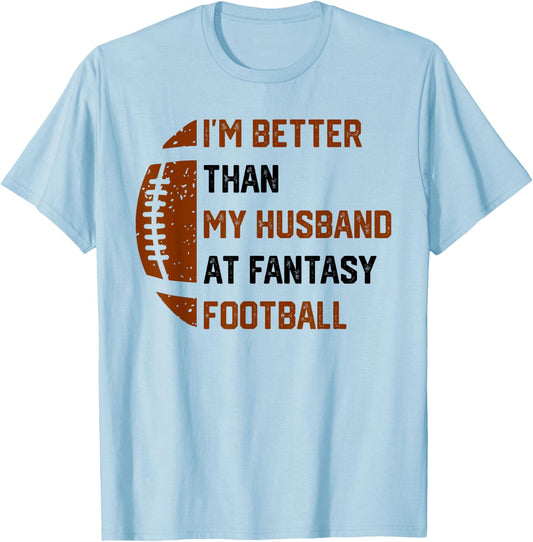 I'm Better Than My Husband At Fantasy Football T-Shirt - T-Shirt | Light Blue