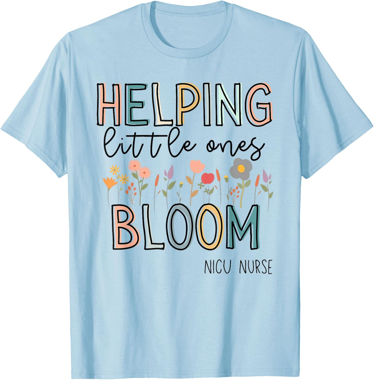Helping Little Ones Bloom Nicu Nurse Flower T-Shirt - T-Shirt | Light Blue