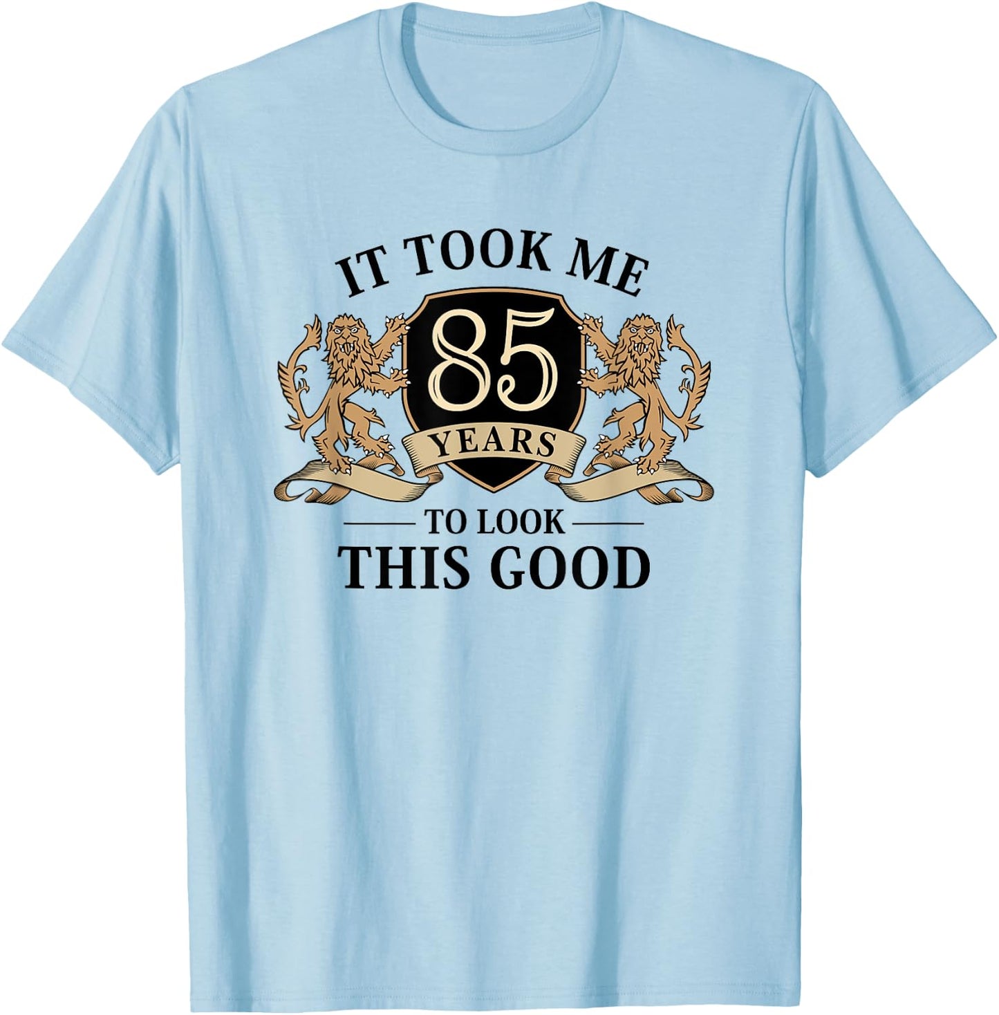 It Took Me 85 Years To Look This Good 85th Birthday T-Shirt - T-Shirt | Light Blue