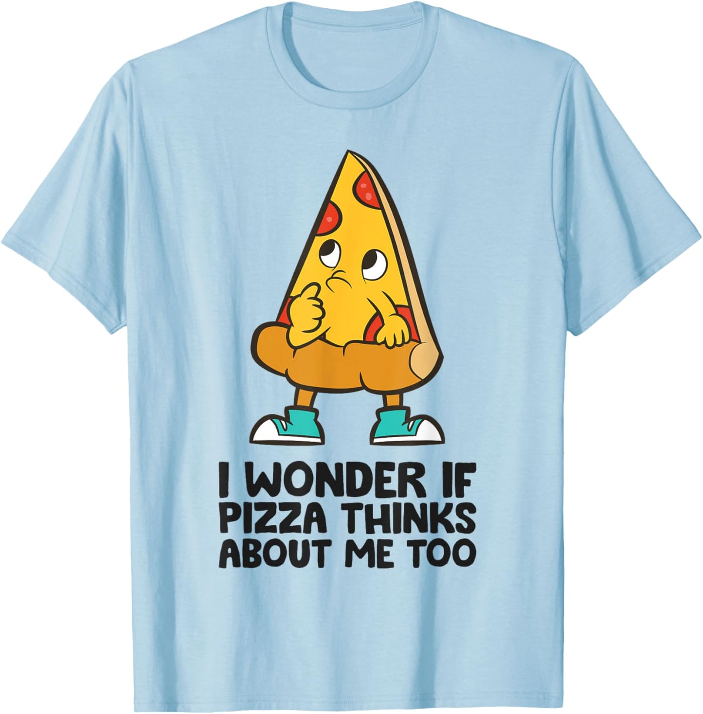 I Wonder If Pizza Think About Me Too T-Shirt - T-Shirt | Light Blue