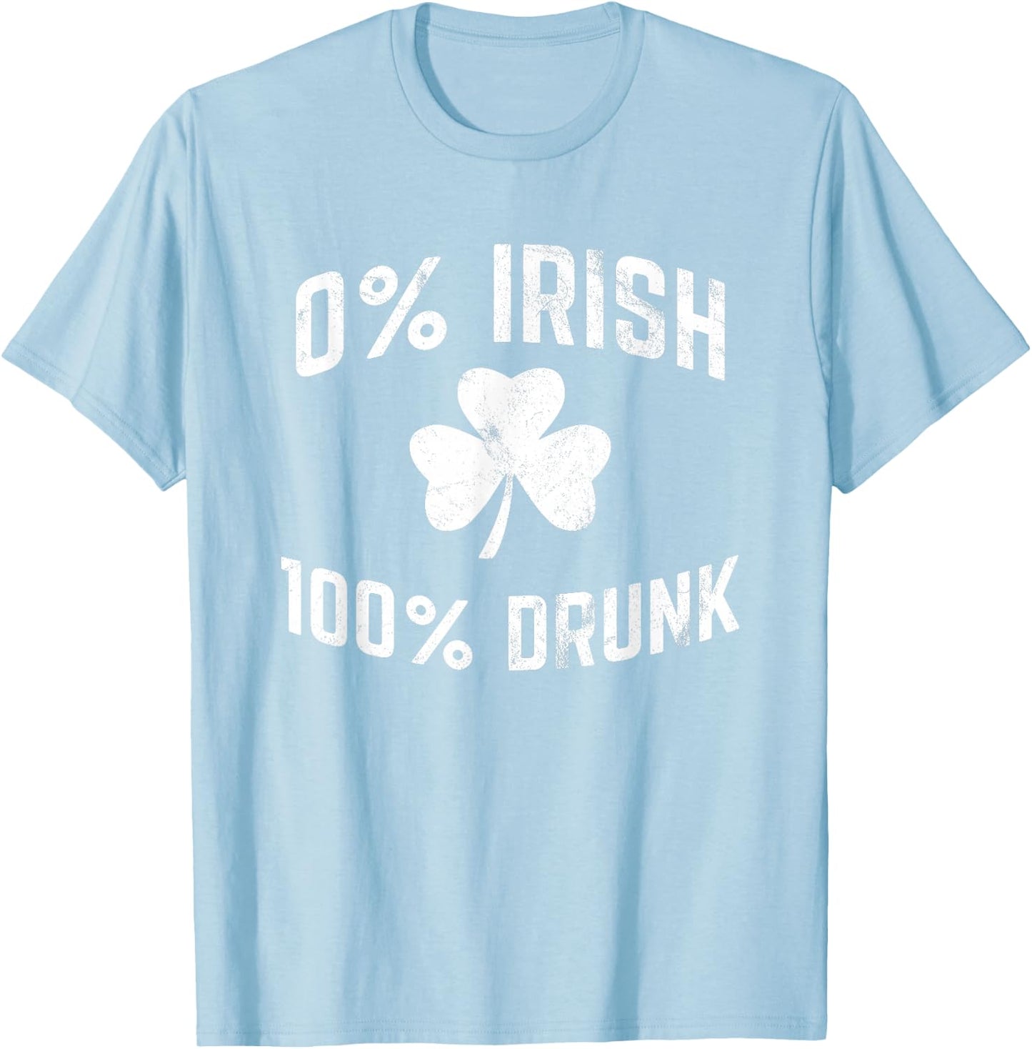 0% Irish 100% Drunk Funny St Patricks Day Drinking T-Shirt - T-Shirt | Light Blue