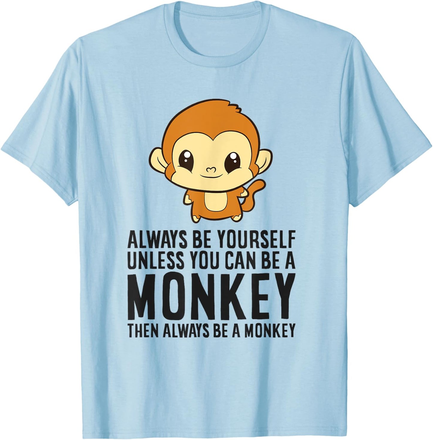 Monkey - Always Be Yourself Unless You Can Be A Monkey T-Shirt - T-Shirt | Light Blue