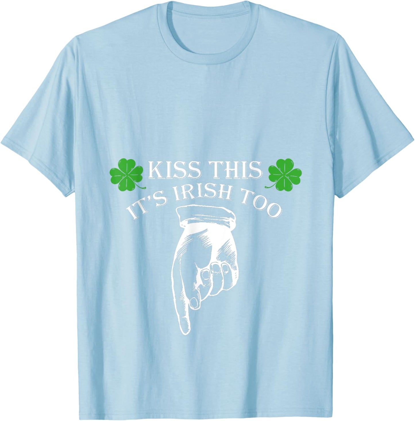 St Patricks Day Kiss This Its Irish Too Penis T-Shirt - T-Shirt | Light Blue