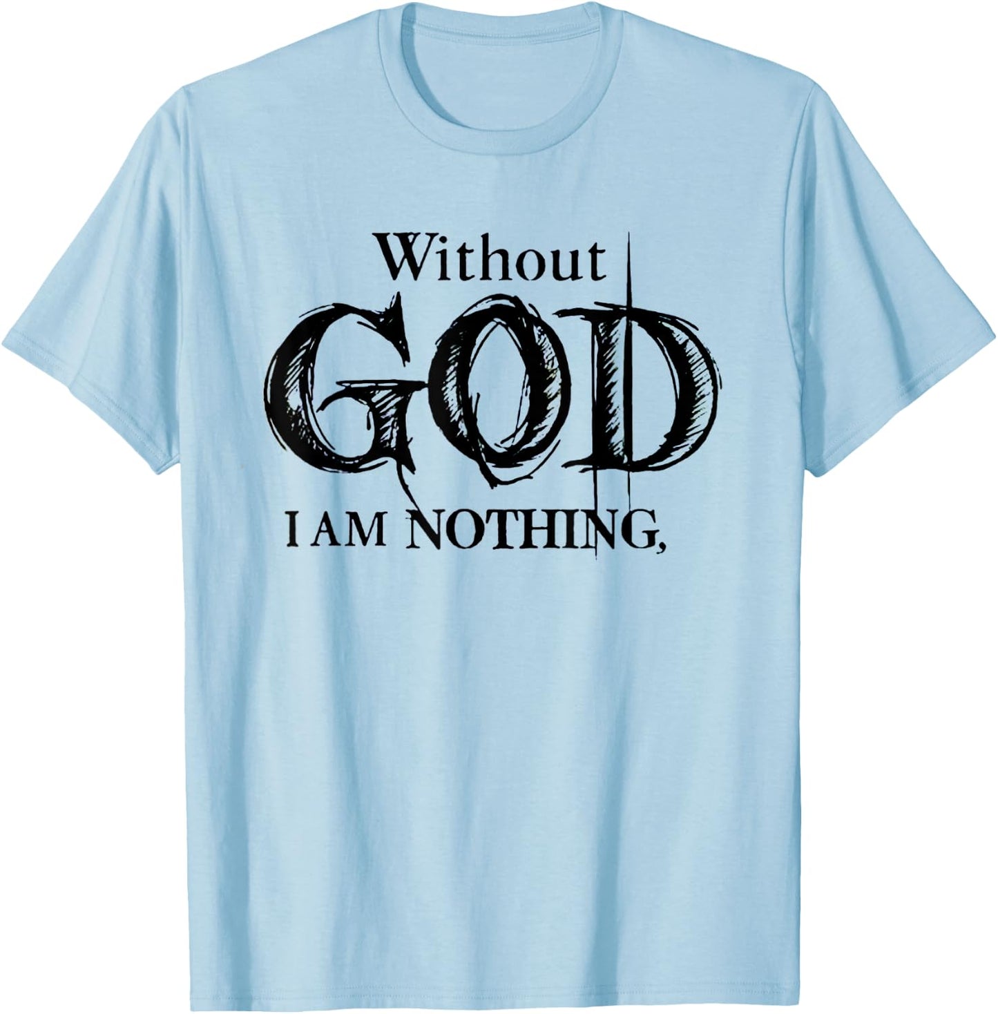 Without God I Am Nothing Funny Christian T-Shirt - T-Shirt | Light Blue