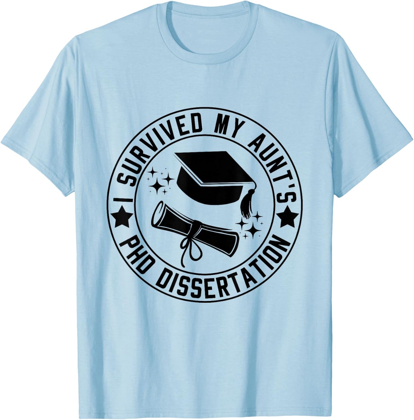 I Survived My Aunt's PhD Dissertation Academic Graduation T-Shirt - T-Shirt | Light Blue