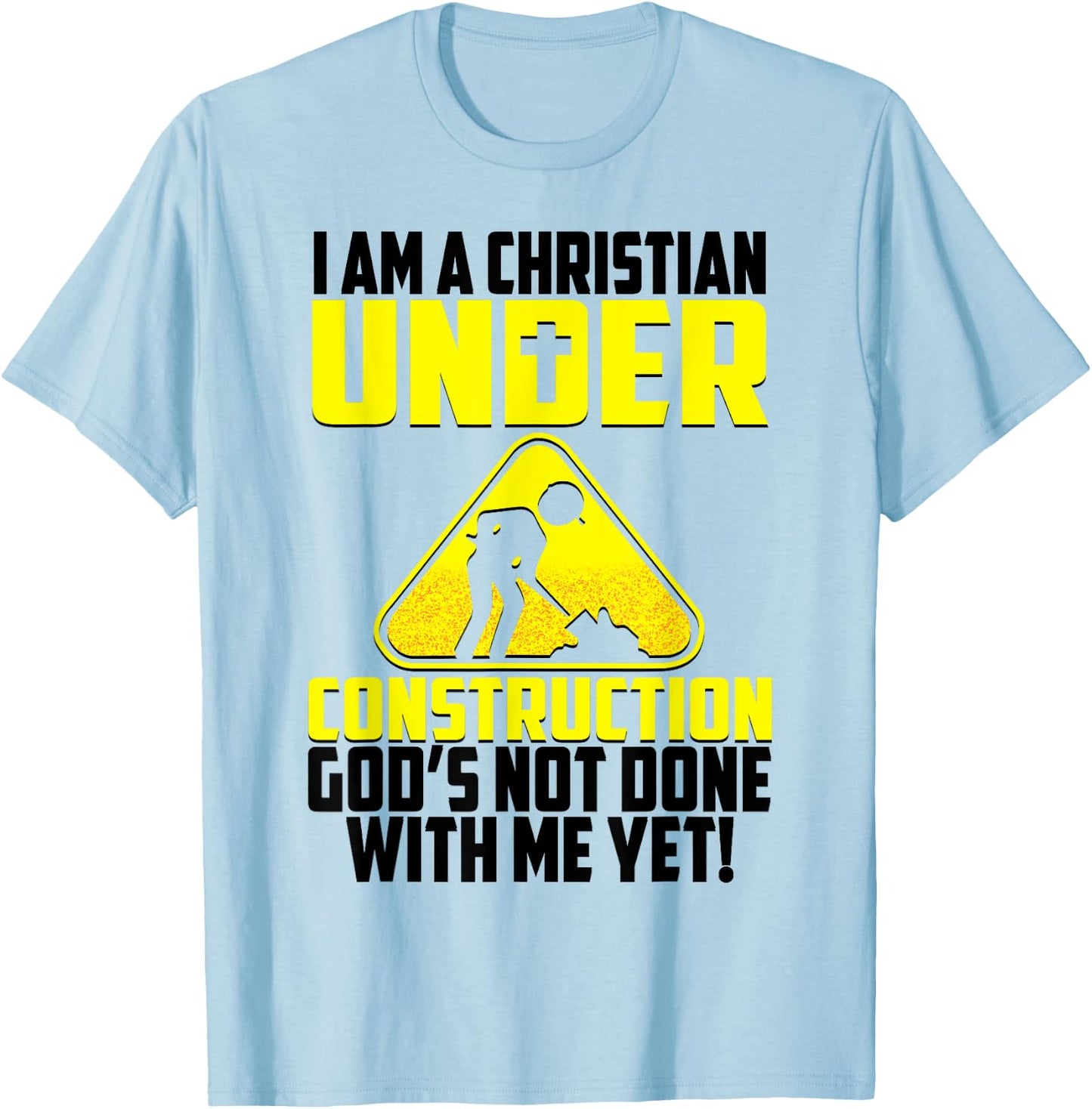 I'm A Christian Under Contruction God's Not Done With Me Yet T-Shirt - T-Shirt | Light Blue