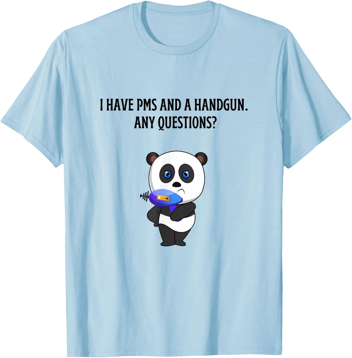 I have PMS and handgun any questions? BE CAREFUL Mad Panda T-Shirt - T-Shirt | Light Blue