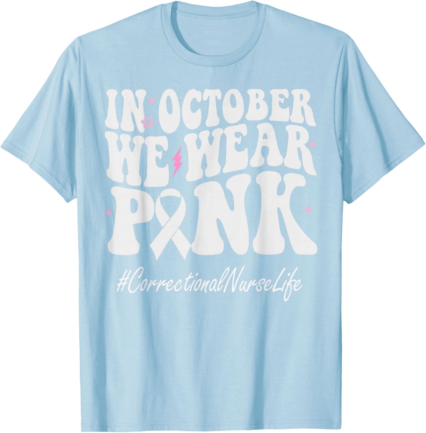 Correctional Nurse We Wear Pink Breast Cancer Awareness T-Shirt - T-Shirt | Light Blue