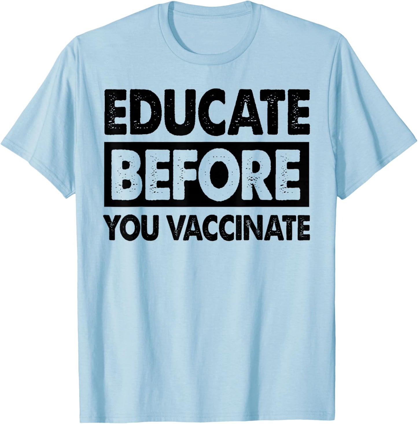 Anti Vaxxer Gift Educate Before You Vaccinate Anti-Vax T-Shirt - T-Shirt | Light Blue