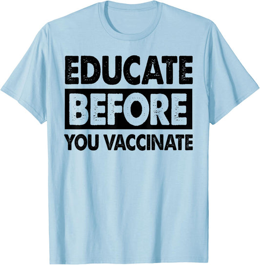 Anti Vaxxer Gift Educate Before You Vaccinate Anti-Vax T-Shirt - T-Shirt | Light Blue