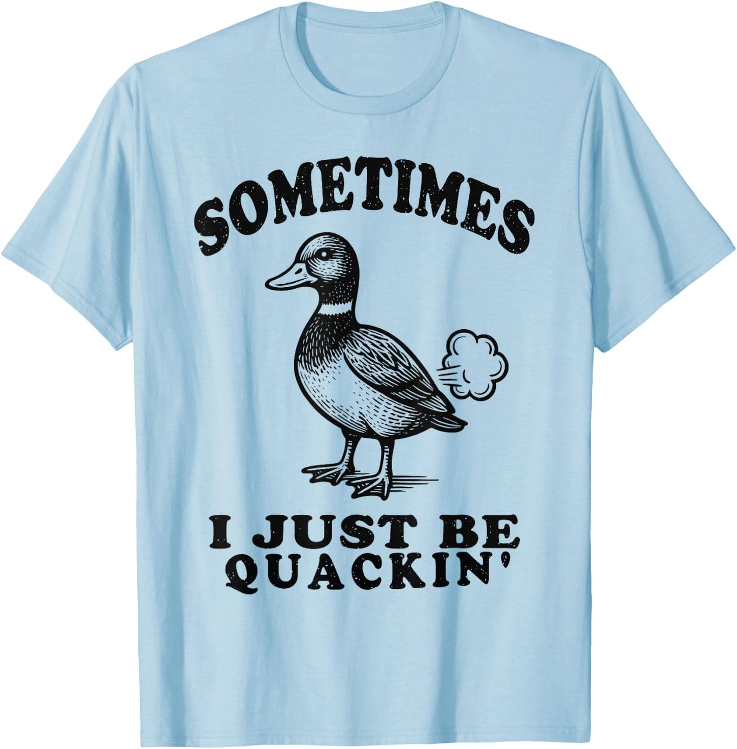Sometimes I Just Be Quackin Funny Duck Humor Retro Vintage T-Shirt - T-Shirt | Light Blue