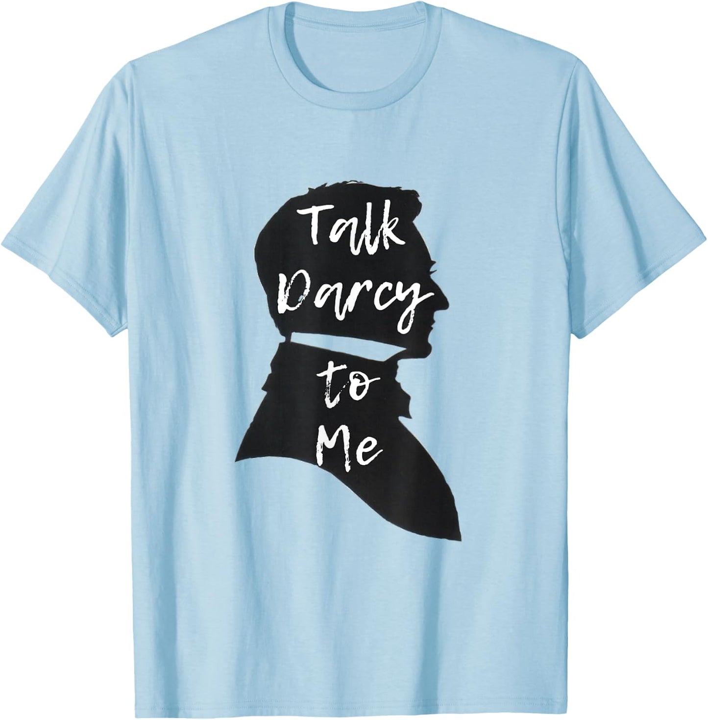 Funny Jane Austen Literary Gift Talk Darcy to Me T-Shirt - T-Shirt | Light Blue