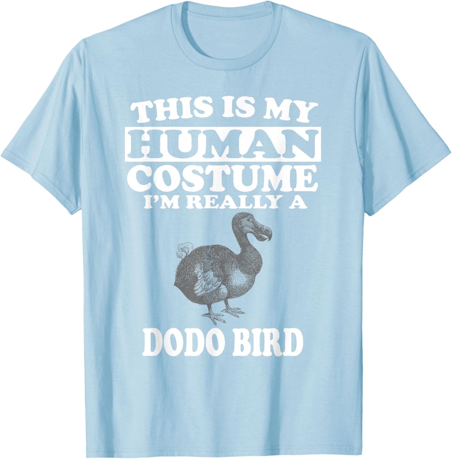 This Is My Human Costume I'm Really A Dodo Bird T-Shirt - T-Shirt | Light Blue