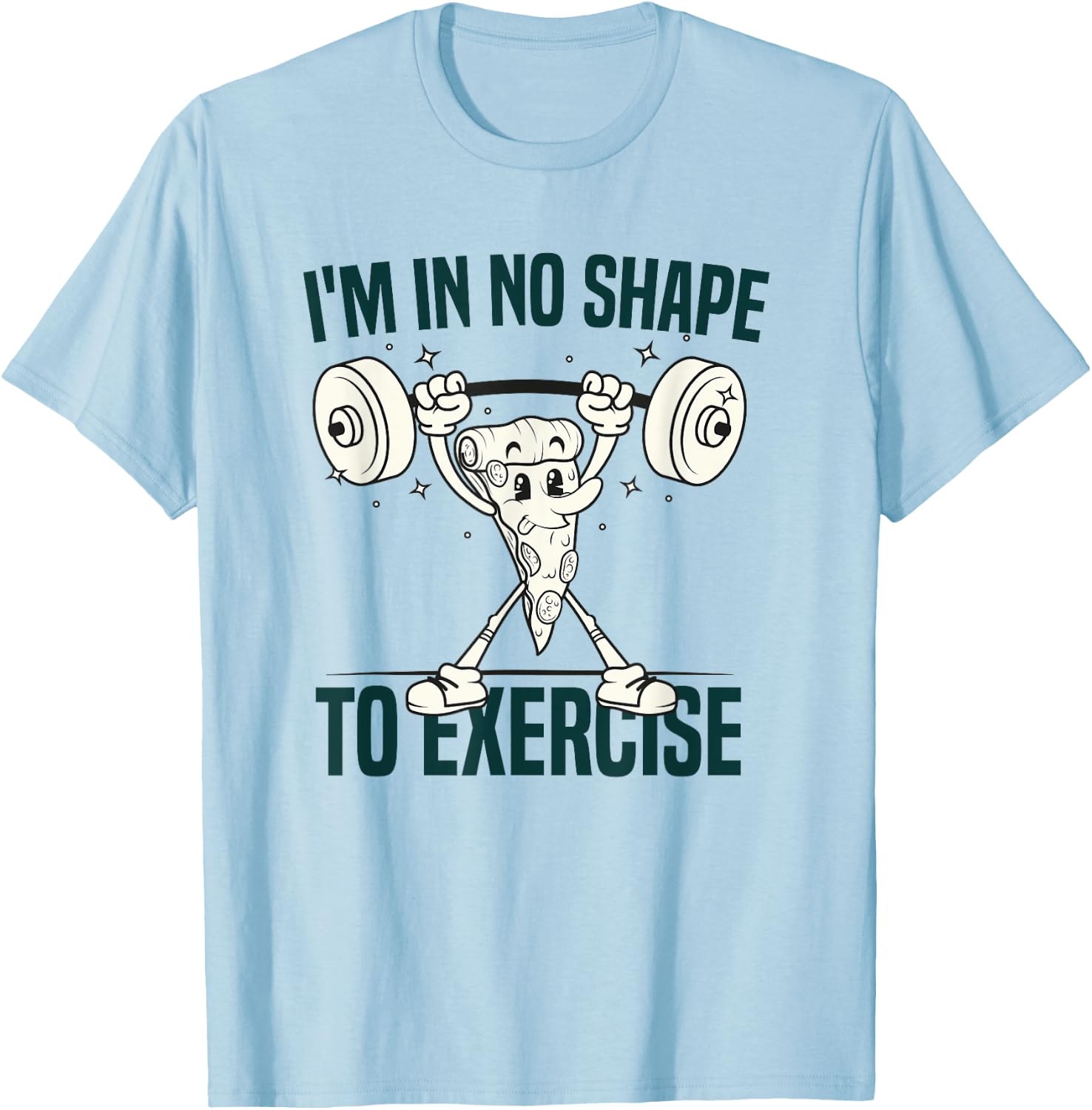 I'm in No Shape to Exercise Funny Workout fitness GYM Joke T-Shirt - T-Shirt | Light Blue