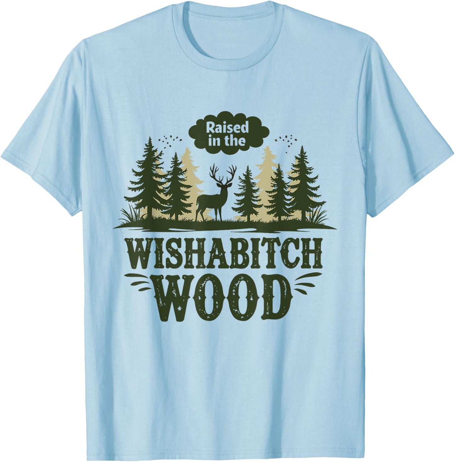 Raised In The Wishabitch Woods - Funny Camping Hunting Lover T-Shirt - T-Shirt | Light Blue