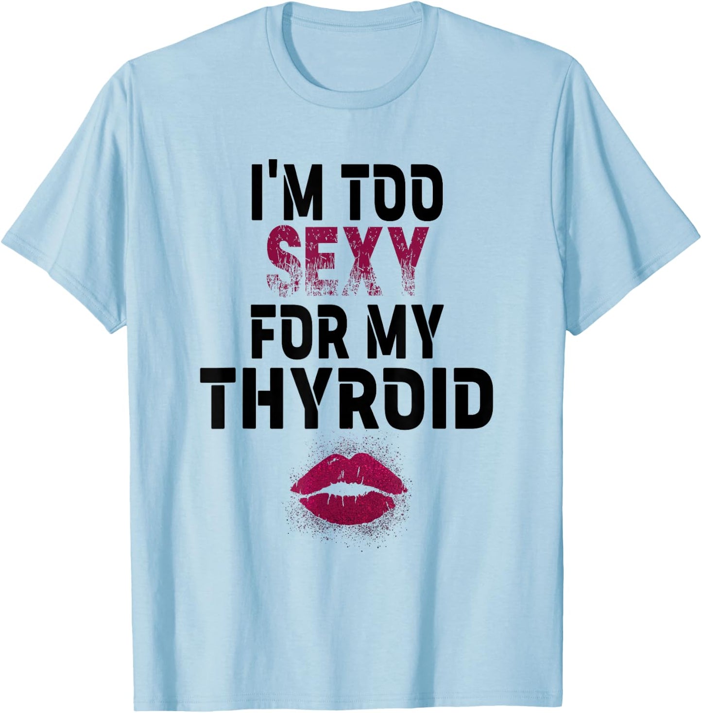 I'm Too Sexy For My Thyroid Surgery Recovery Cancer T-Shirt - T-Shirt | Light Blue