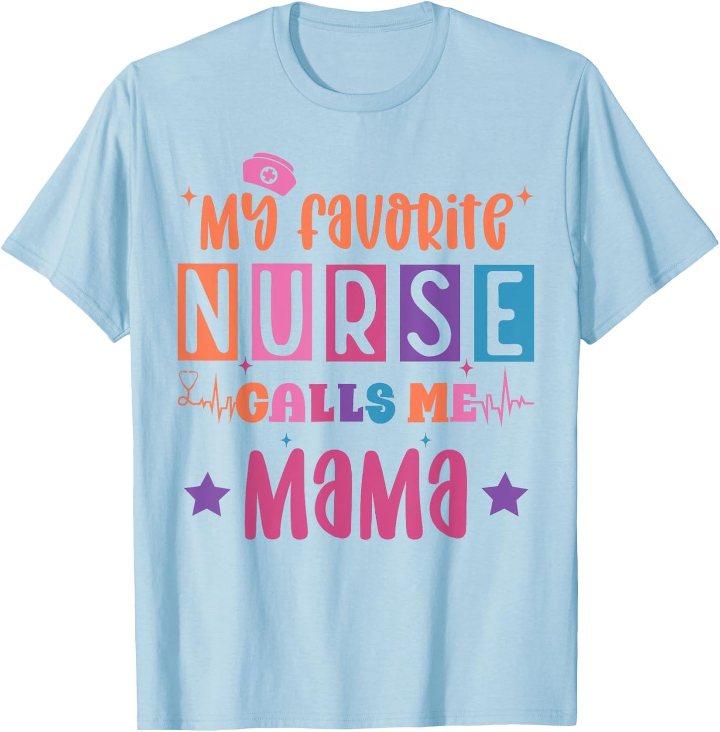 My favorite nurse calls me mama funny registered nurse mom T-Shirt - T-Shirt | Light Blue