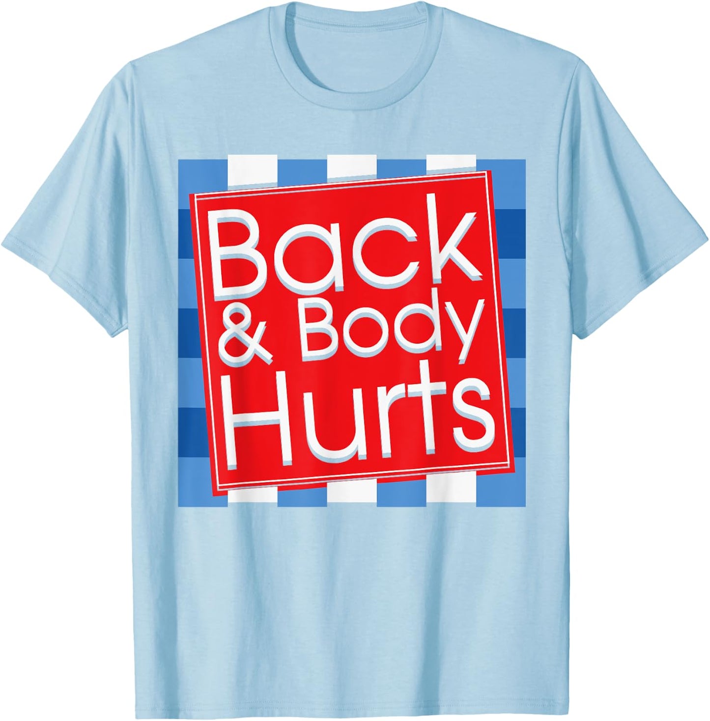 Funny Back Body Hurts Quote Workout Gym Top T-Shirt - T-Shirt | Light Blue