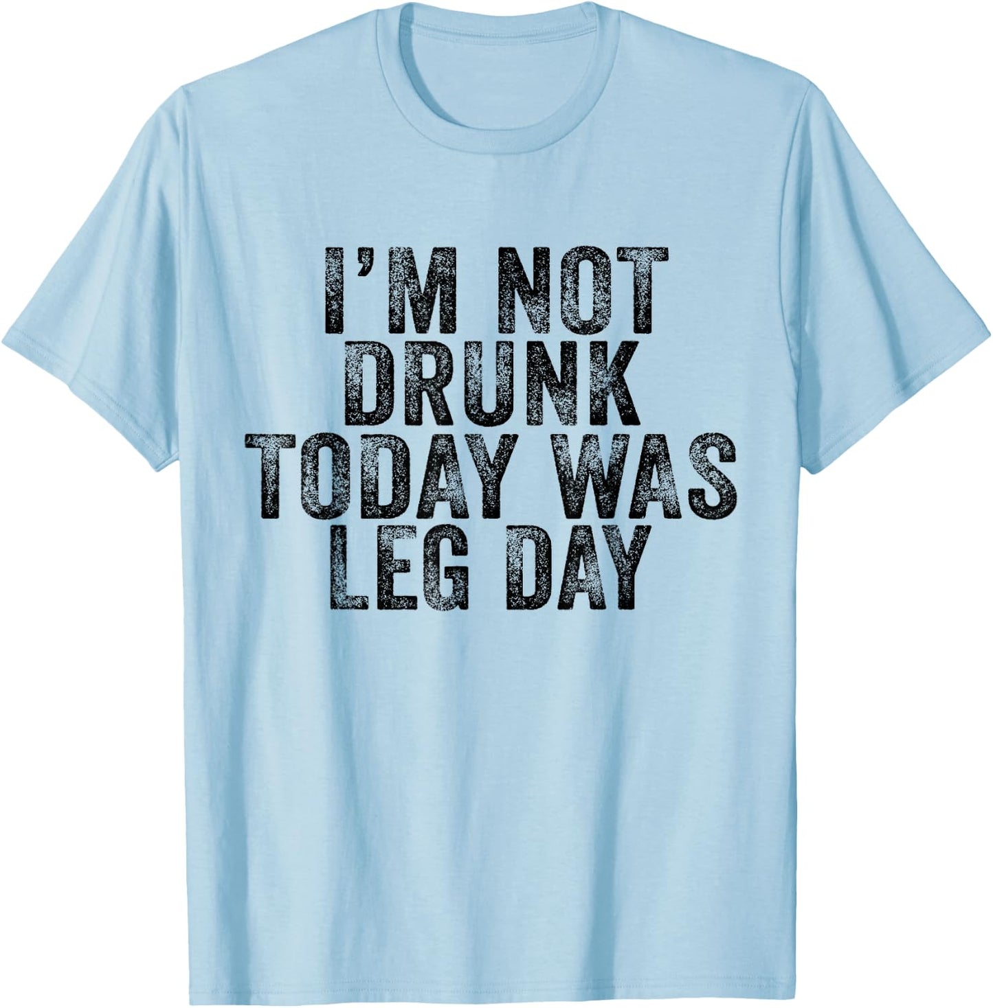 I'm Not Drunk Today Was Leg Day Gym Workout Vintage Retro T-Shirt - T-Shirt | Light Blue