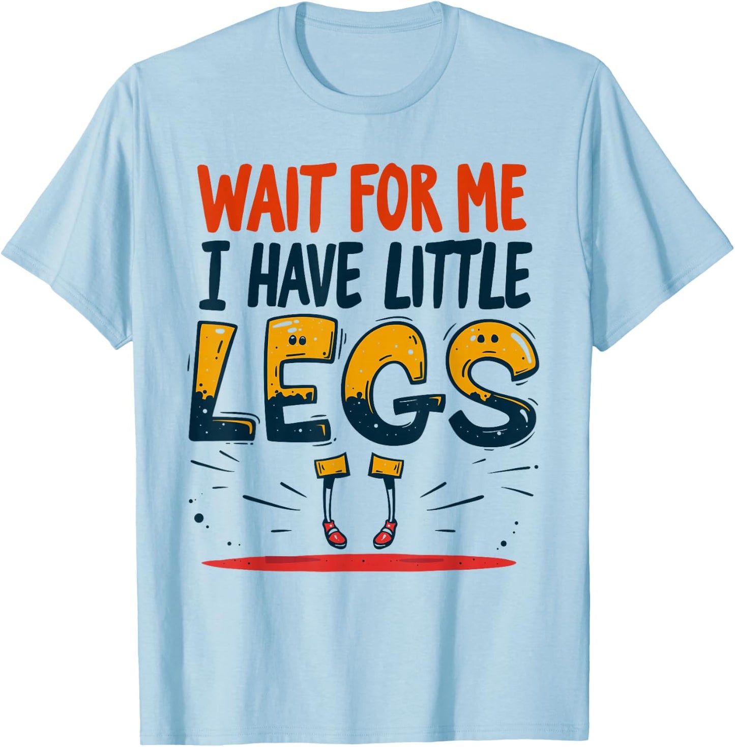 Wait For Me I Have Little Legs Shirt Funny Short Person T-Shirt - T-Shirt | Light Blue