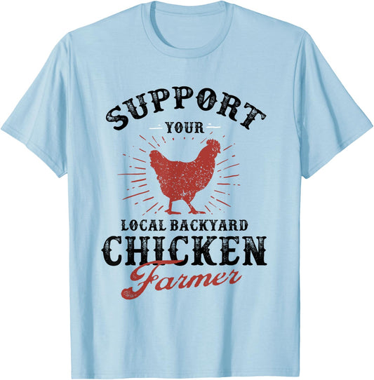 Support Your Local Backyard Chicken Farmer Poultry Farming T-Shirt - T-Shirt | Light Blue