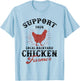 Support Your Local Backyard Chicken Farmer Poultry Farming T-Shirt - T-Shirt | Light Blue