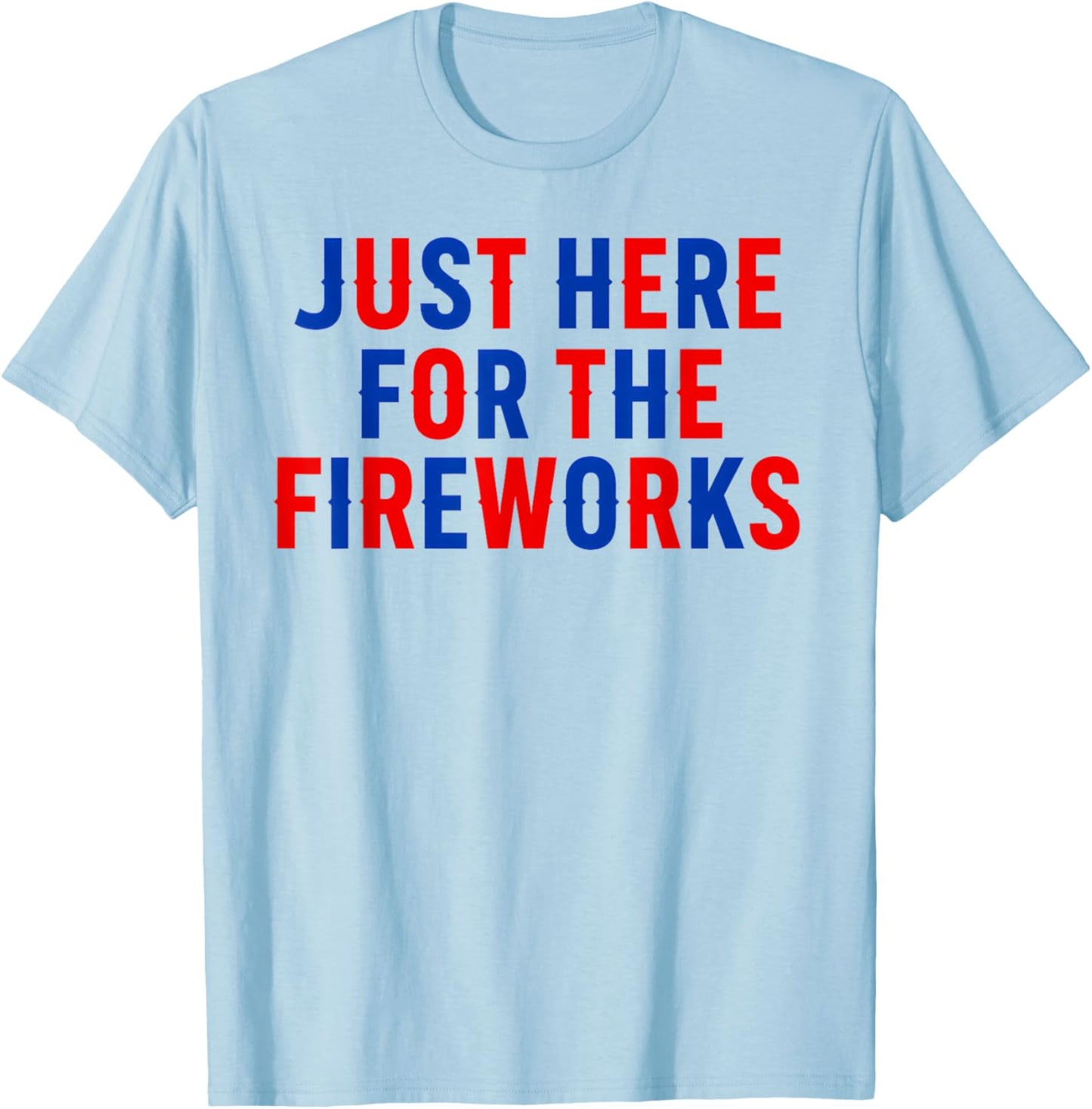 Funny Im Just Here for The Fireworks 4th of July Couple T-Shirt - T-Shirt | Light Blue