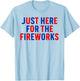 Funny Im Just Here for The Fireworks 4th of July Couple T-Shirt - T-Shirt | Light Blue