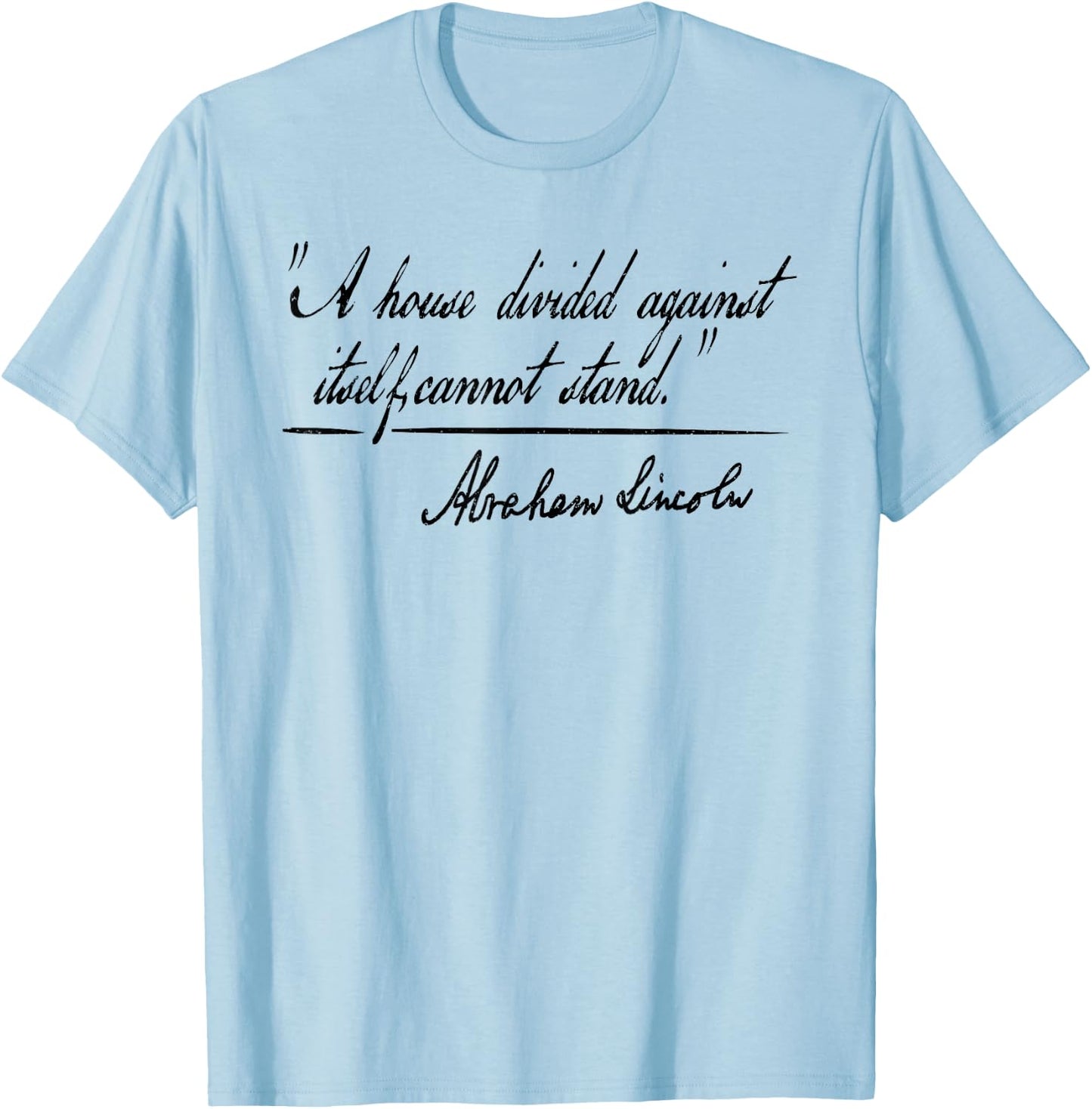 A House Divided Against Itself Cannot Stand Abraham Lincoln T-Shirt - T-Shirt | Light Blue