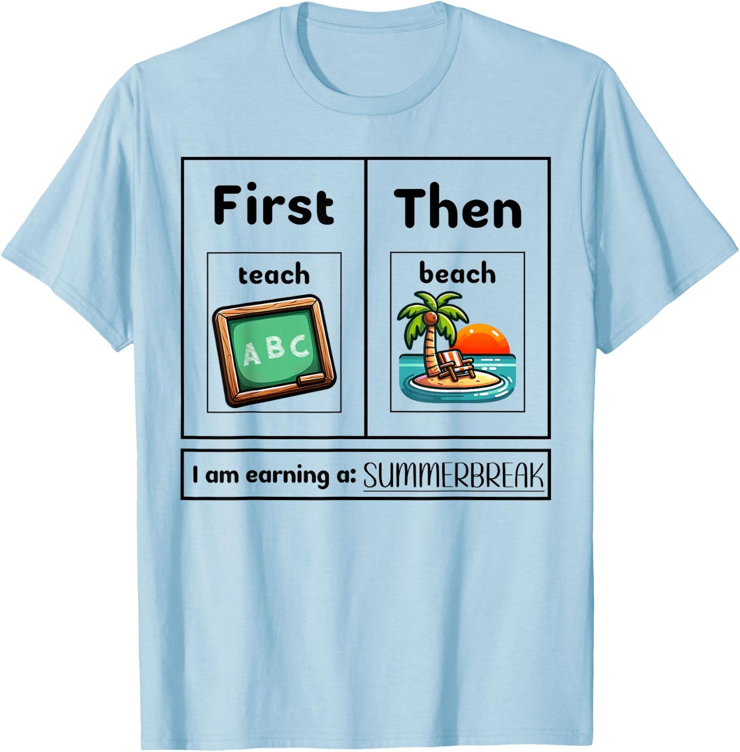 First Teach Them Beach - I Am Earning A Summer Break Teacher Women T-Shirt - T-Shirt | Light Blue