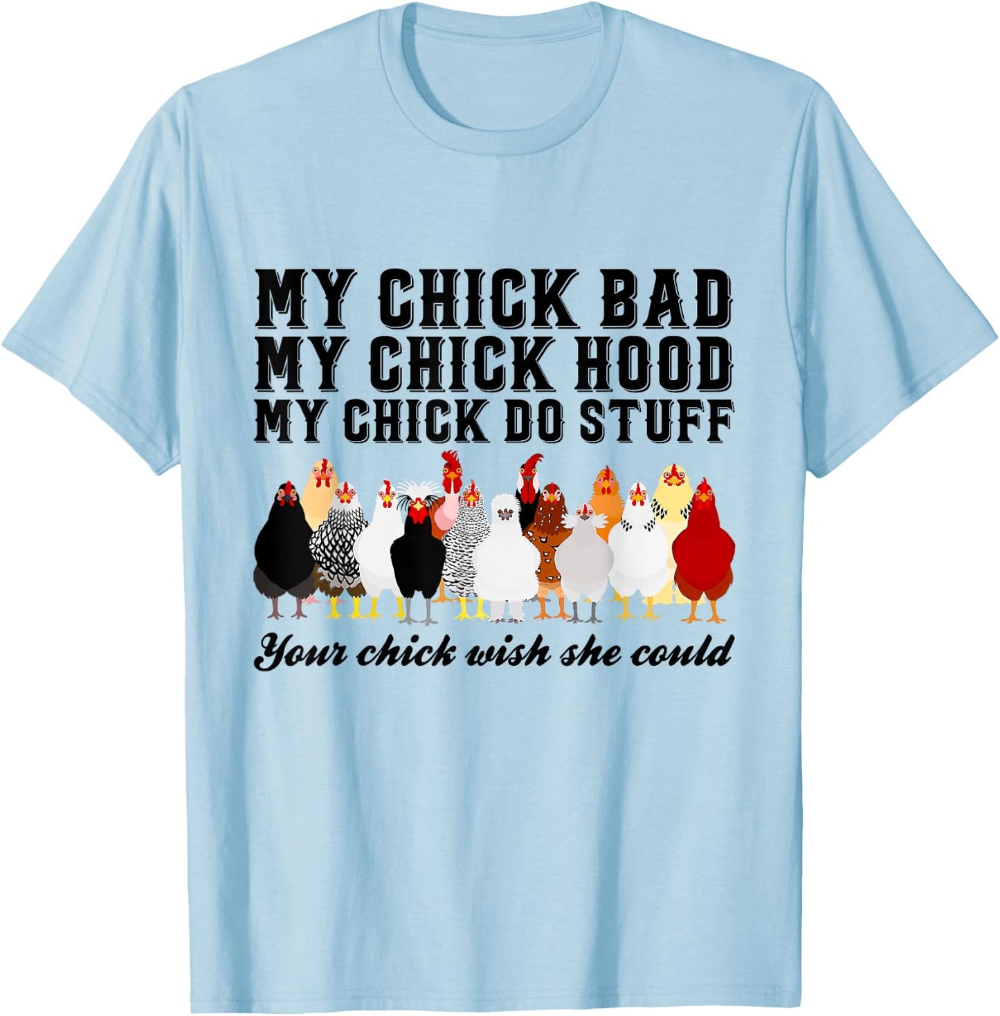 My Chick Bad My Chick Hood Chick Do Stuff Chicken T-Shirt - T-Shirt | Light Blue