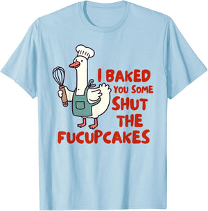 Baking Lover Baker I Baked You Some Shut The Fucupcakes T-Shirt - T-Shirt | Light Blue