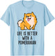 Life Is Better With A Pomeranian T-Shirt - T-Shirt | Light Blue