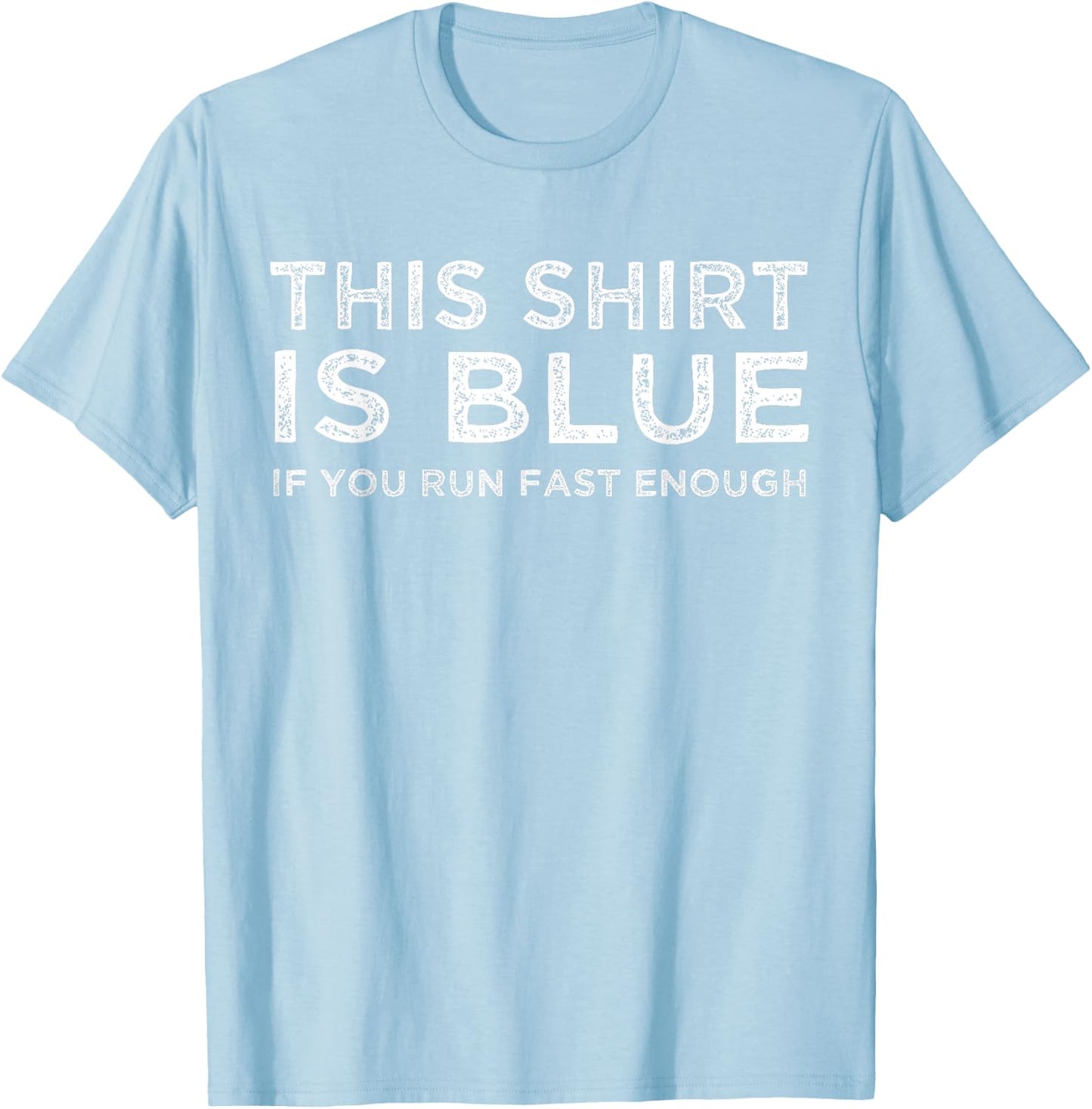 This Shirt Is Blue If You Run Fast Enough Shirt T-Shirt - T-Shirt | Light Blue