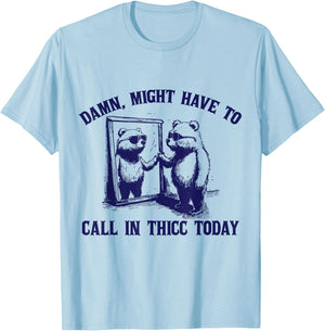 Might Have To Call In Thicc Today Funny Saying T-Shirt - T-Shirt | Light Blue
