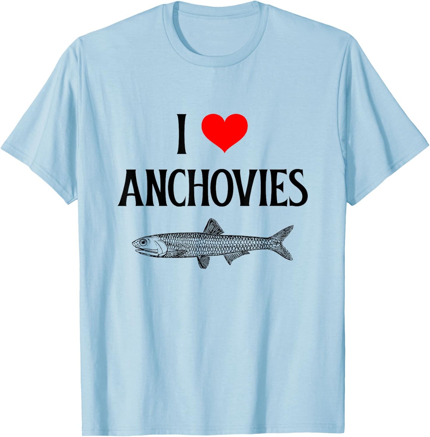 I Love Anchovies I Heart Anchovies Anchovy Lover Sardine T-Shirt - T-Shirt | Light Blue