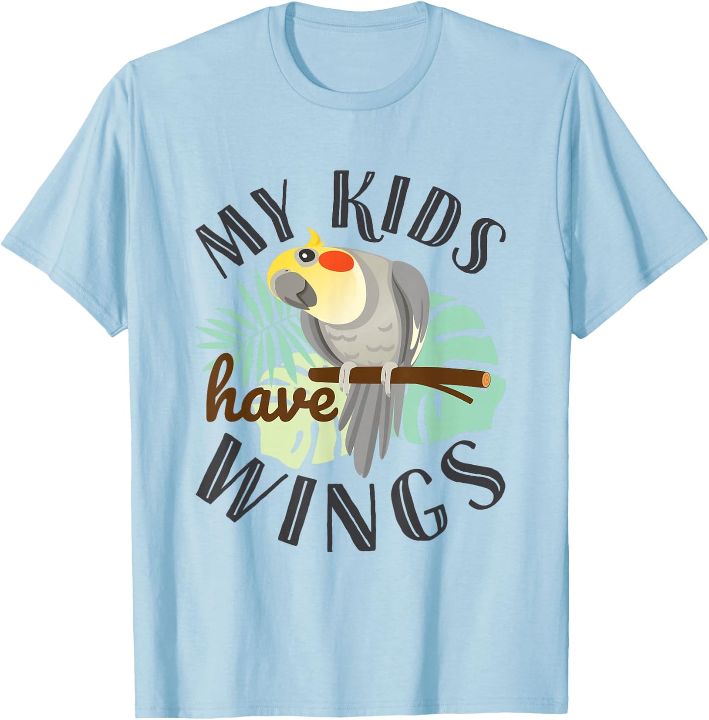 Cockatiel Parrot Cute Pet Bird Dad Mom My Kids Have Wings T-Shirt - T-Shirt | Light Blue
