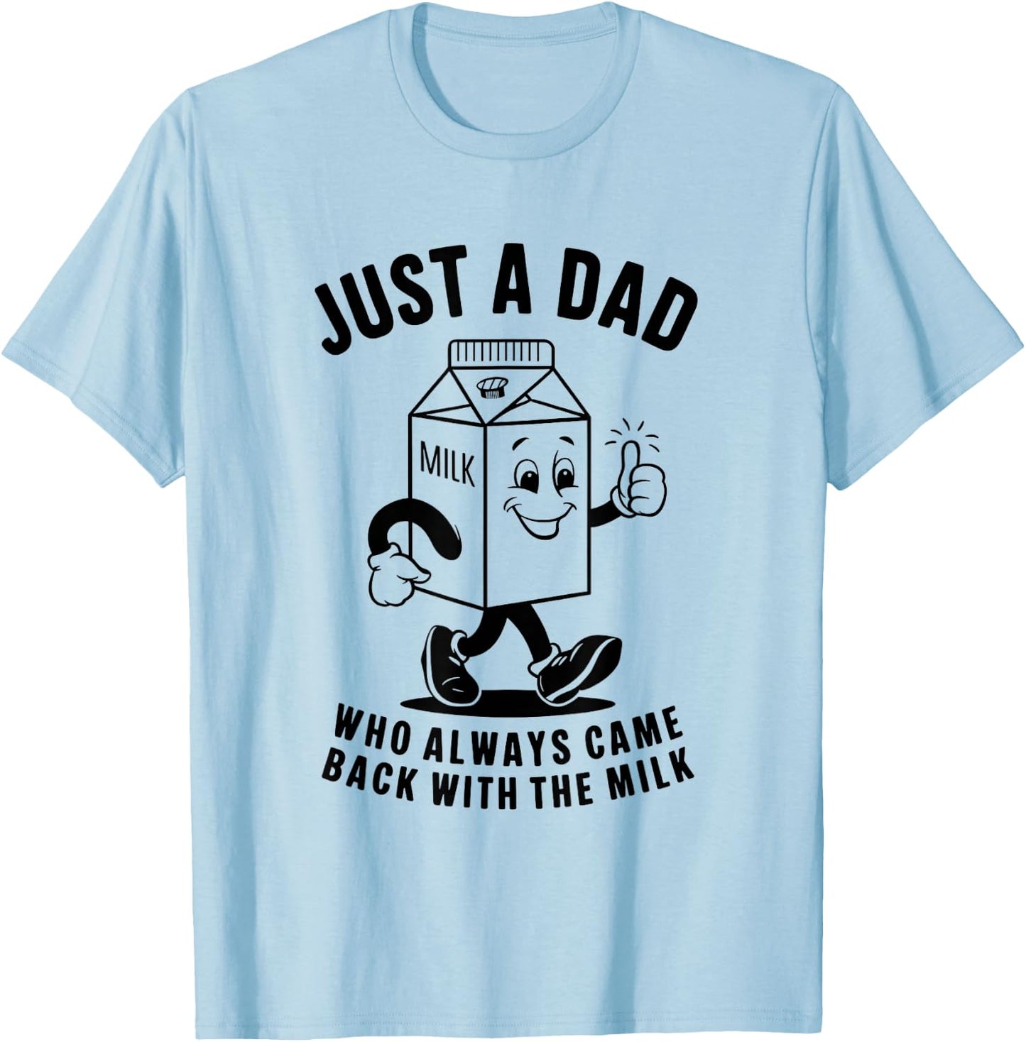 Just a Dad Who Always Came Back with the Milk Fathers Day T-Shirt - T-Shirt | Light Blue
