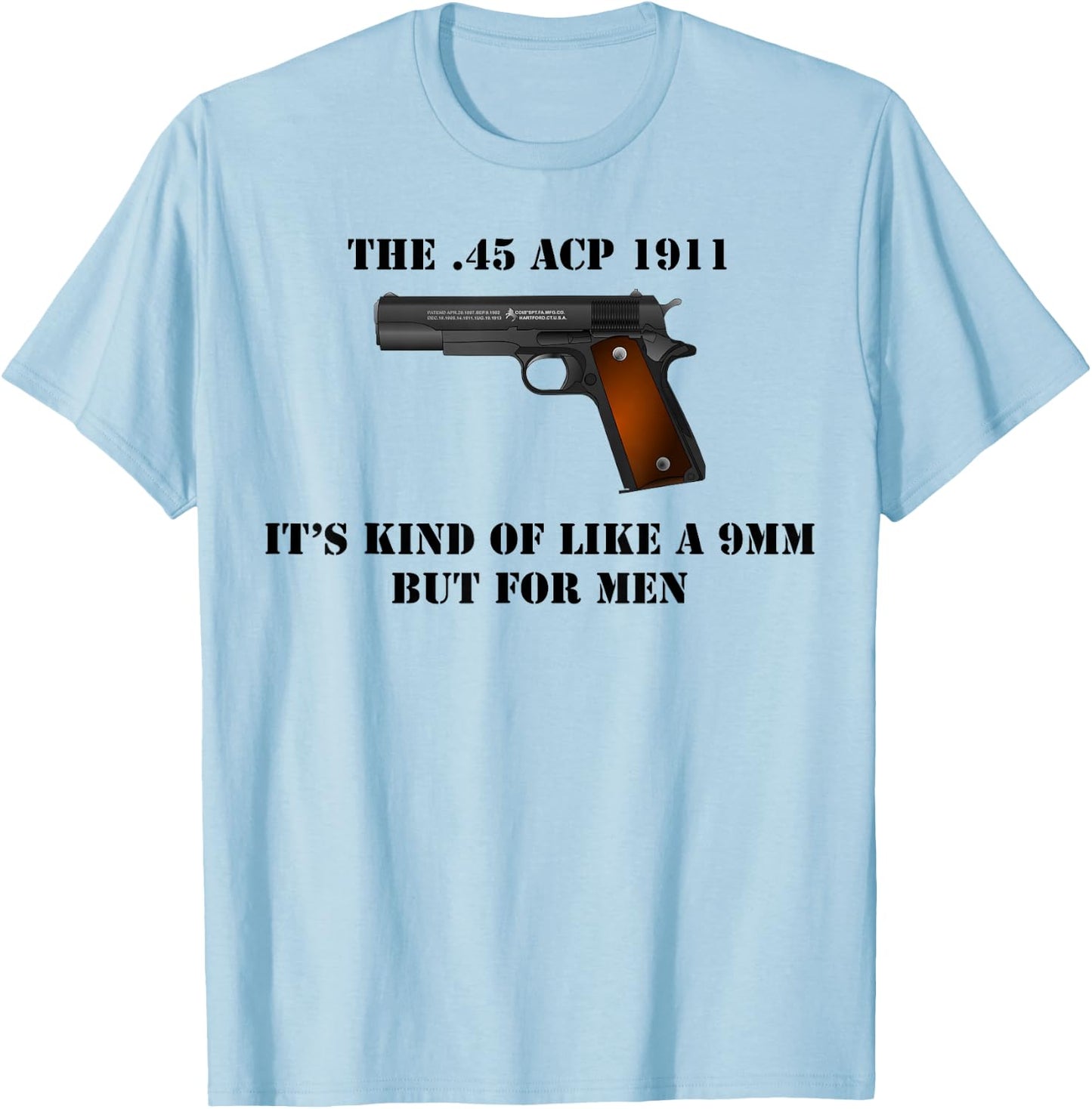 .45 Caliber 1911 Pistol Like a 9mm But Shirt T-Shirt - T-Shirt | Light Blue