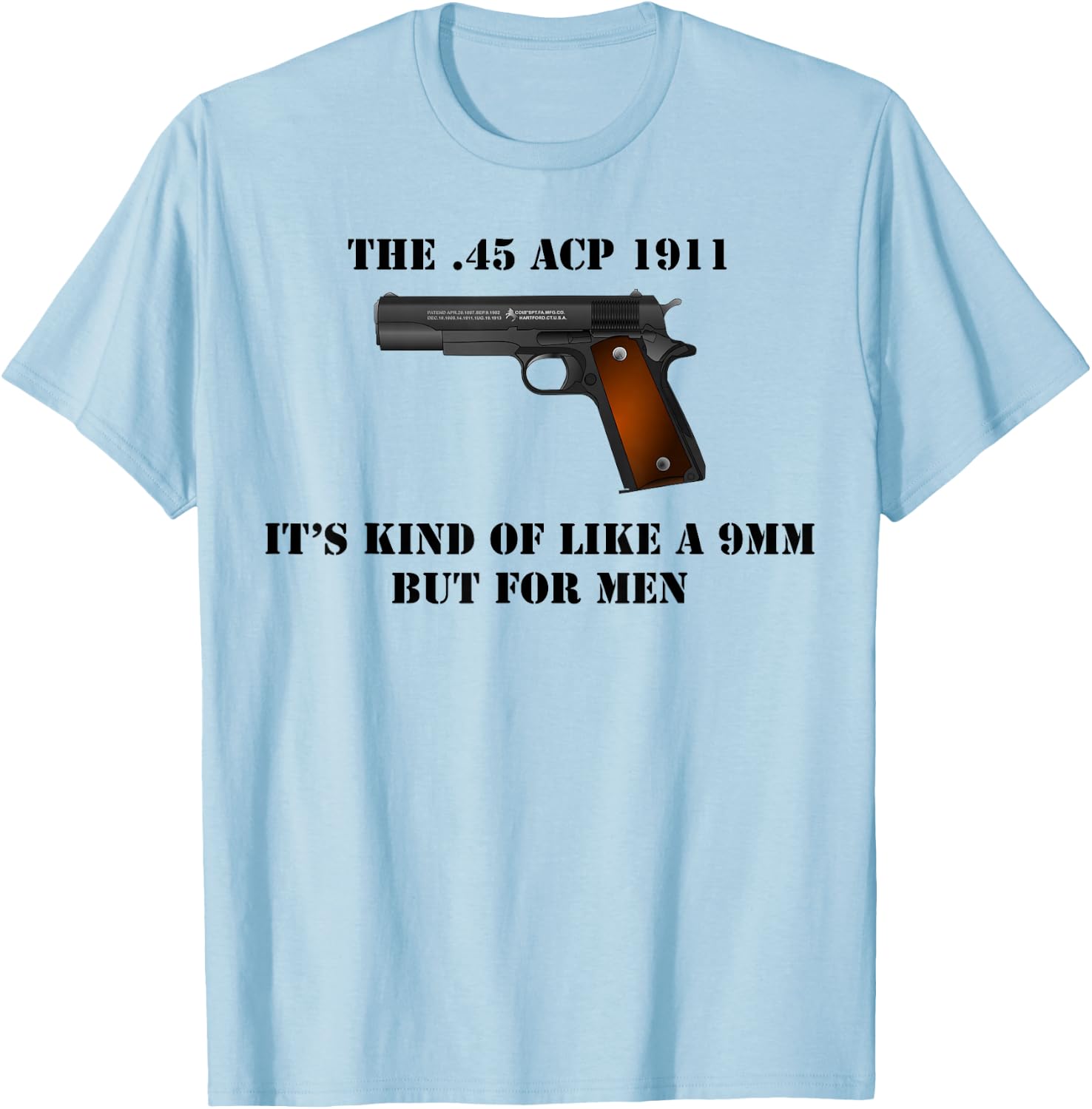 .45 Caliber 1911 Pistol Like a 9mm But Shirt T-Shirt - T-Shirt | Light Blue