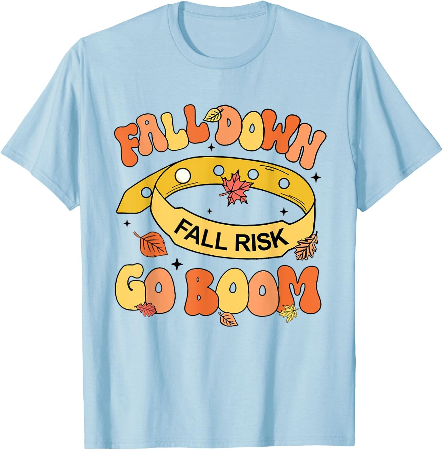 Fall Down Go Boom Fall Risk Bracelet Thanksgiving Nurse T-Shirt - T-Shirt | Light Blue