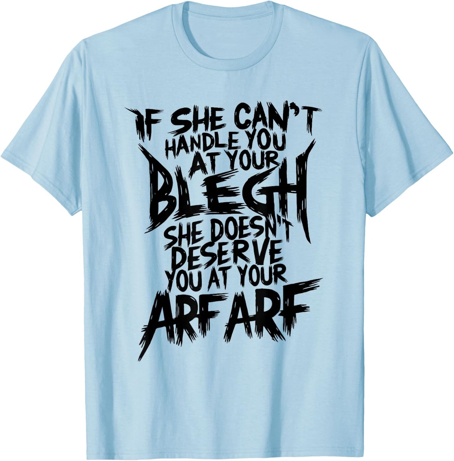 Deathcore Design - If She Can't Handle You at Your Blegh T-Shirt - T-Shirt | Light Blue