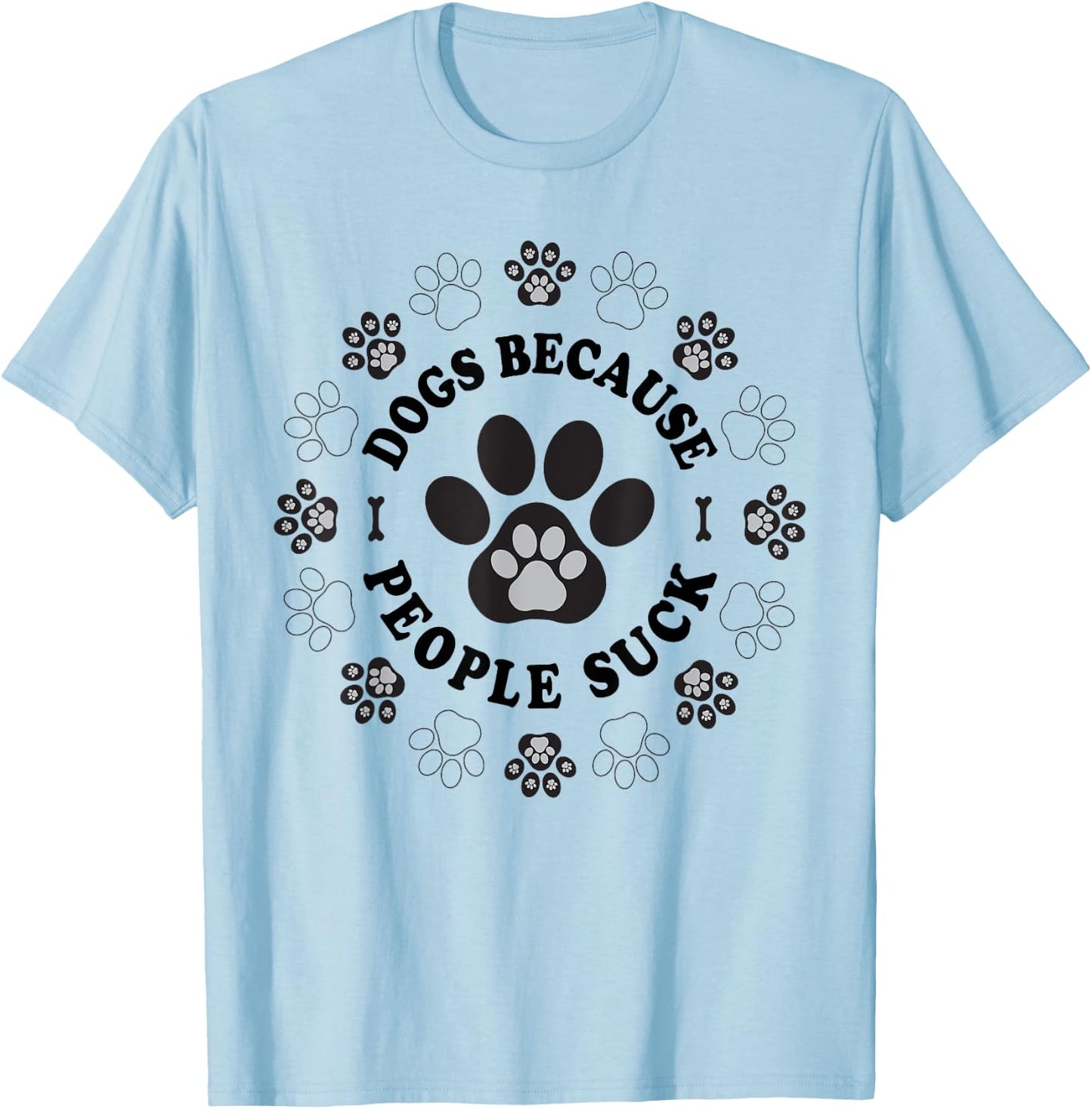 Dogs Because People Suck Funny dogs Saying Pet Lovers T-Shirt - T-Shirt | Light Blue