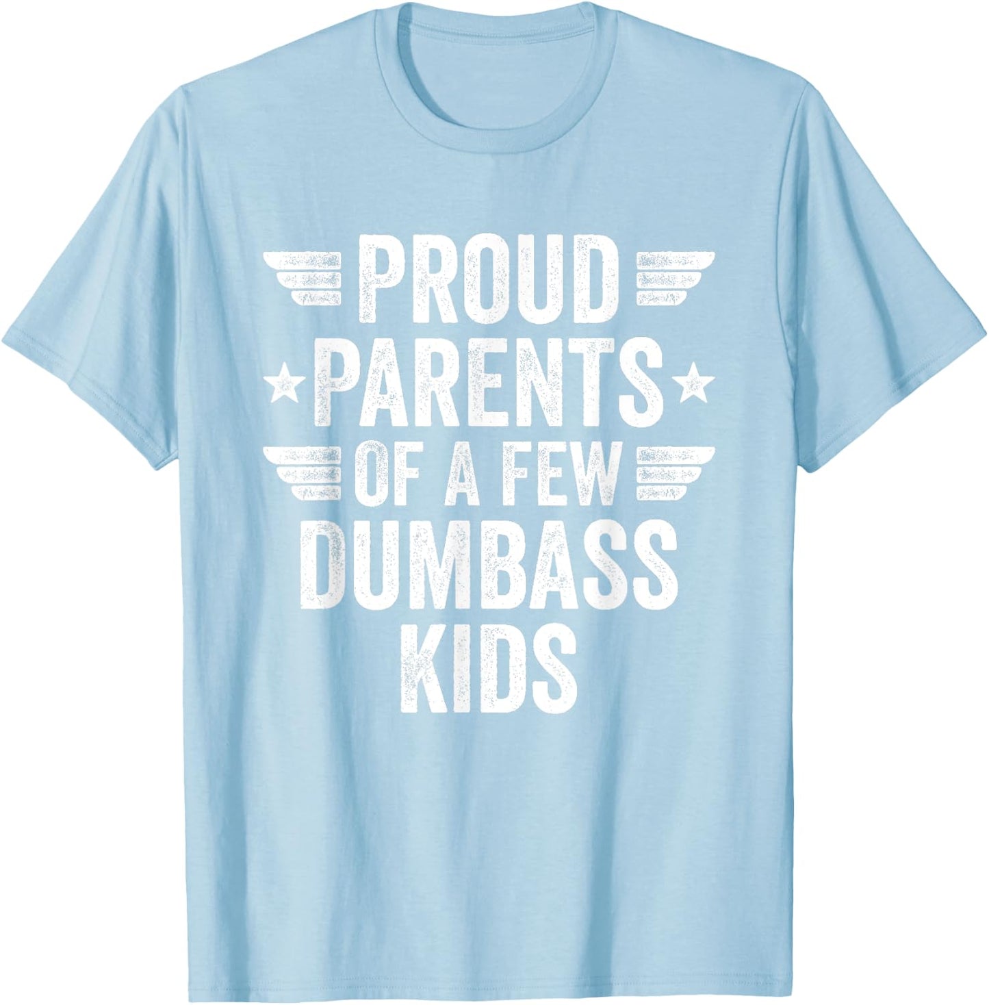 Proud Parents Of A Few Dumbass Kids Sarcastic Parents T-Shirt - T-Shirt | Light Blue