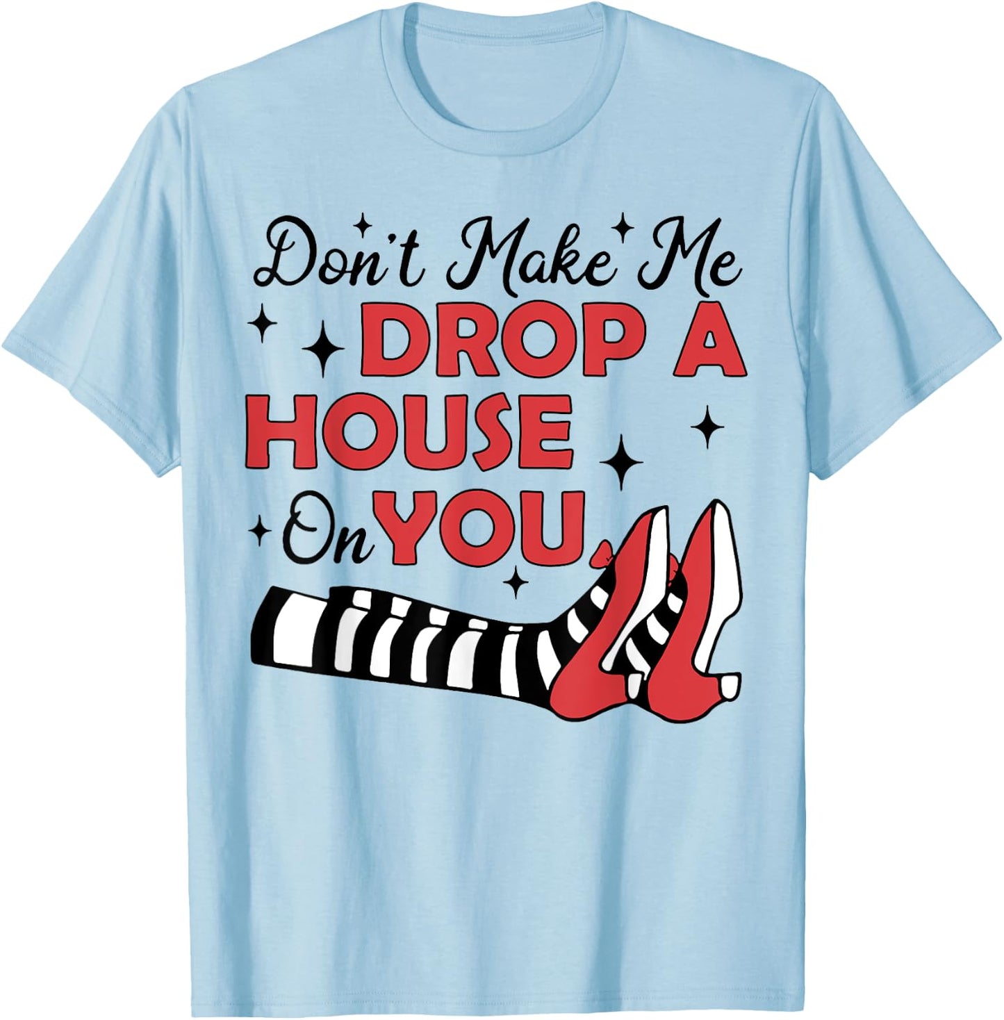 Don't Make Me Drop A House On You T-Shirt - T-Shirt | Light Blue