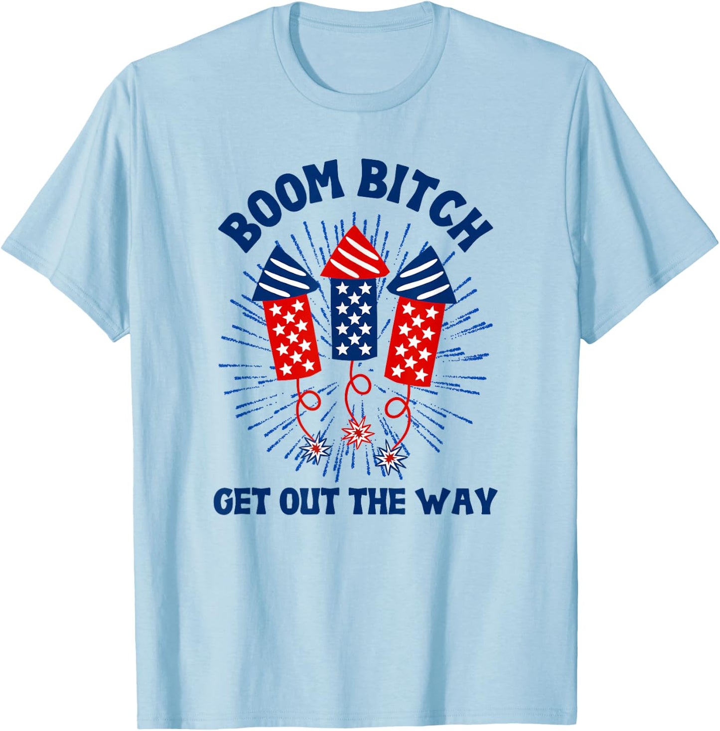 Boom Bitch Get Out The Way, Funny 4th Of July, Summer T-Shirt - T-Shirt | Light Blue