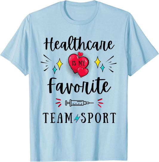 Healthcare Is My Favorite Team Sport Hospital Week Workers T-Shirt - T-Shirt | Light Blue