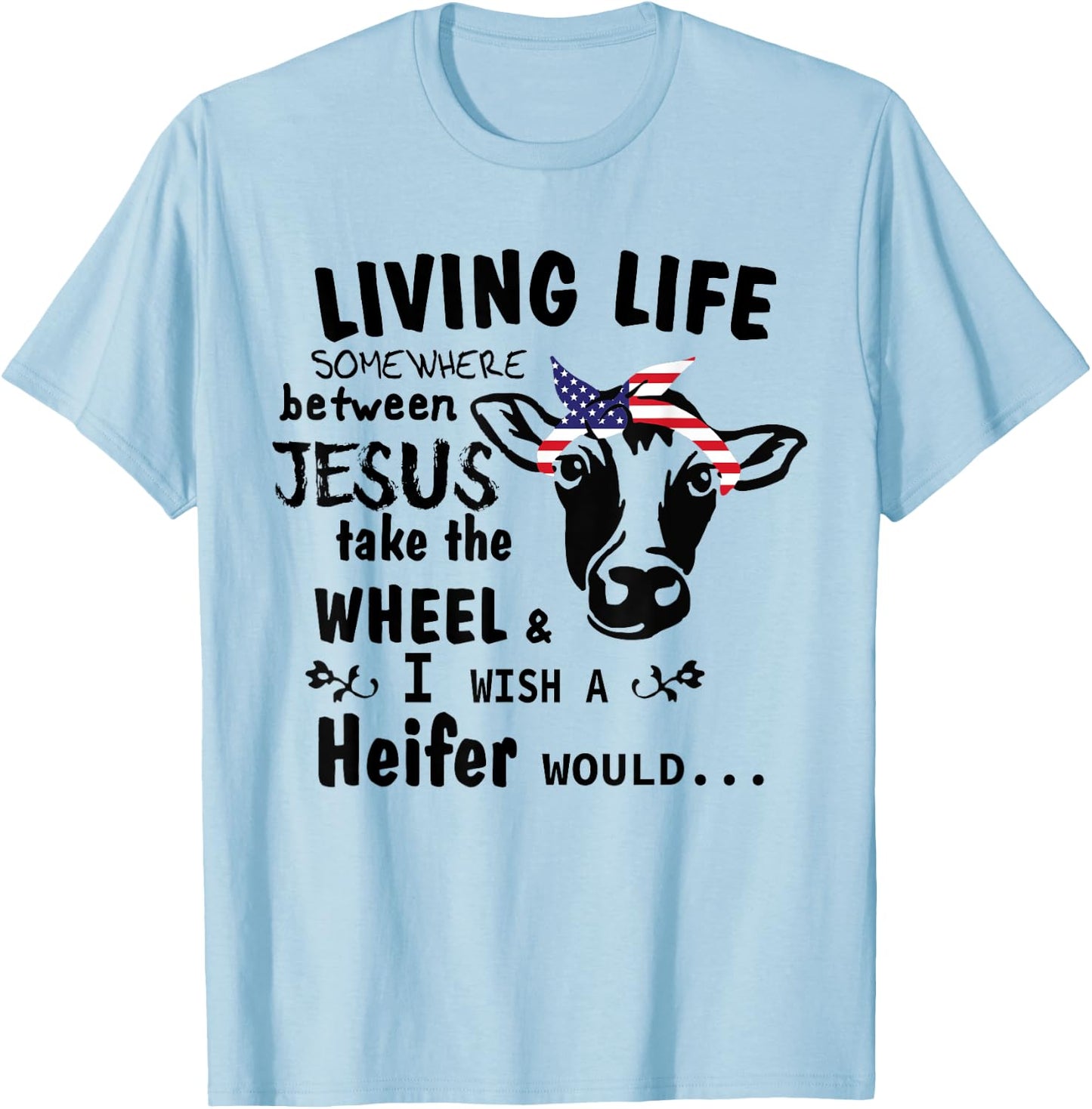 Living Life Somewhere Between Jesus Take The Wheel Farm T-Shirt - T-Shirt | Light Blue