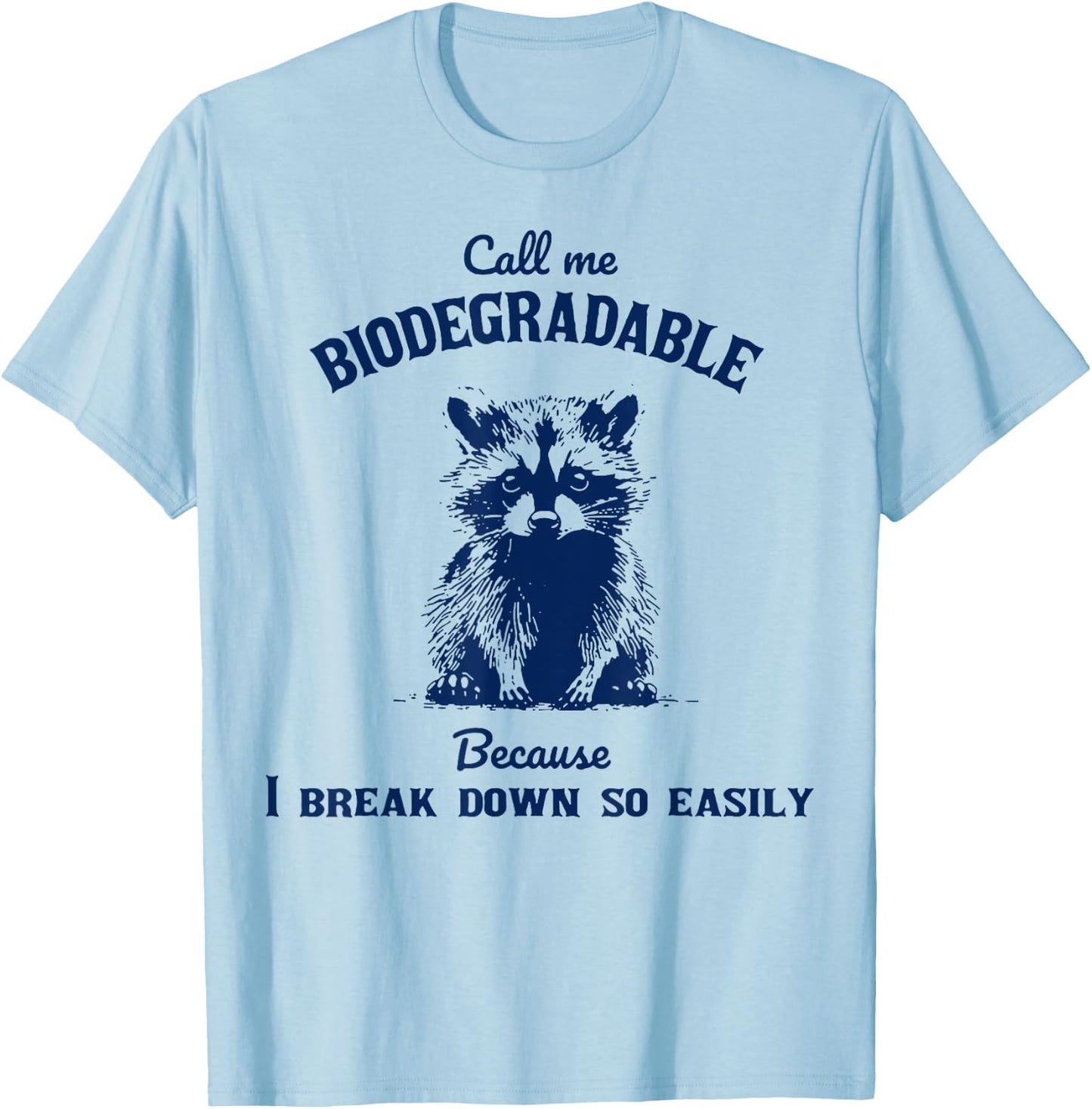 Call Me Biodegradable Because I Break Down So Easily Raccoon T-Shirt - T-Shirt | Light Blue