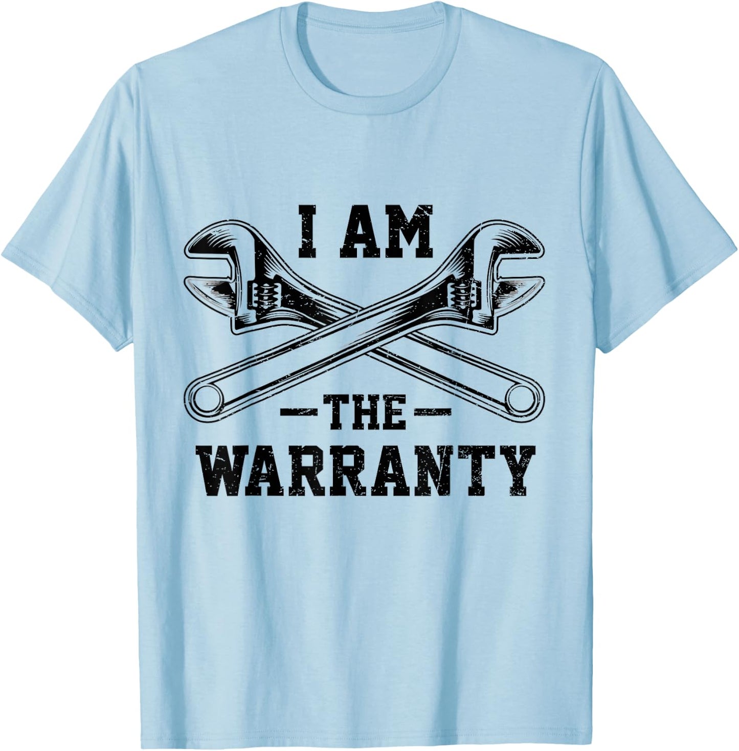 I Am The Warranty Crossed Wrench Proud Auto Car Mechanic T-Shirt - T-Shirt | Light Blue